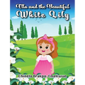 Ella and the Beautiful White Lily - Hardcover