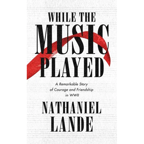 While the Music Played: A Remarkable Story of Courage and Friendship in WWII - Paperback