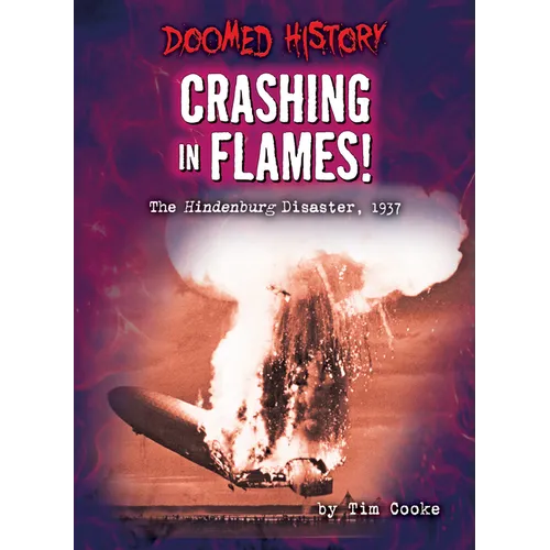 Crashing in Flames!: The Hindenburg Disaster, 1937 - Library Binding