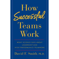 How Successful Teams Work: What Science Says about Leadership and High-Performance Teamwork - Paperback