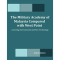 The Military Academy of Malaysia Compared with West Point: Learning Environments and New Technology - Paperback