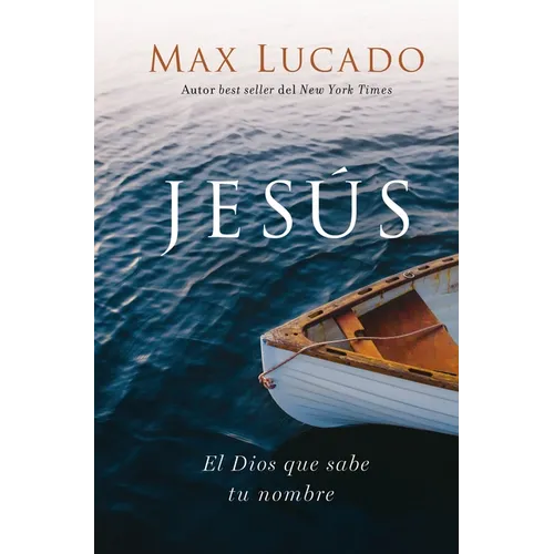 Jesús: El Dios Que Sabe Tu Nombre - Hardcover