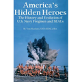 America's Hidden Heroes: The History and Evolution of U.S. Navy Frogmen and SEALs - Paperback