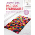 A Beginner's Guide to Rag Rug Techniques: Discover Rag Rugging Methods from Around the World to Upcycle Fabric Into Beautiful Pieces for the Home - Paperback