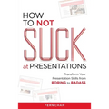 How to NOT Suck at Presentations - Paperback