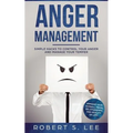 Anger Management: Simple Hacks to Control Your Anger and Manage Your Temper. Improve Your Overall Mood, Relationships and Quality of Lif - Paperback