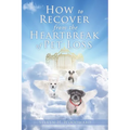 How to Recover from the Heartbreak of Pet Loss - Paperback
