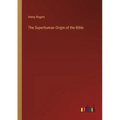 The Superhuman Origin of the Bible - Paperback