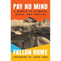 Pay No Mind: A Memoir of Climbing, Abuse, and Survival - Paperback