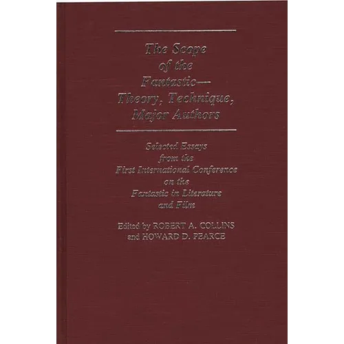The Scope of the Fantastic--Theory, Technique, Major Authors: Selected Essays from the First International Conference on the Fantastic in Literature - Hardcover