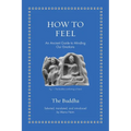 How to Feel: An Ancient Guide to Minding Our Emotions - Hardcover