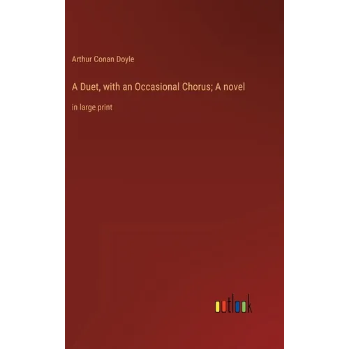 A Duet, with an Occasional Chorus; A novel: in large print - Hardcover
