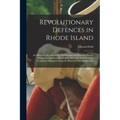 Revolutionary Defences in Rhode Island; an Historical Account of the Fortifications and Beacons Erected During the American Revolution, With Muster Ro - Paperback