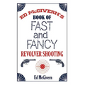 Ed McGivern's Book of Fast and Fancy Revolver Shooting - Paperback
