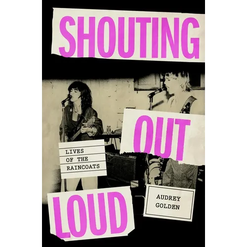 Shouting Out Loud: Lives of the Raincoats - Hardcover
