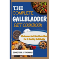The Complete Gallbladder Diet Cookbook: Wholesome And Nutritious Meals For A Healthy Gallbladder - Paperback