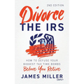 Divorce the IRS: How to Defuse Your Biggest Tax Time Bombs Before You Retire - Paperback