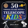 50 Things To See With A Telescope - Kids: A Constellation Focused Approach - Paperback