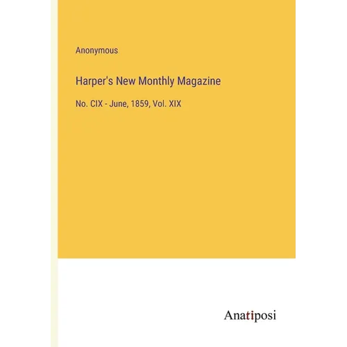 Harper's New Monthly Magazine: No. CIX - June, 1859, Vol. XIX - Paperback