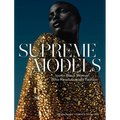 Supreme Models: Iconic Black Women Who Revolutionized Fashion - Hardcover