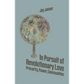 In Pursuit of Revolutionary Love: Precarity, Power, Communities - Paperback