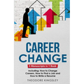 Career Change: 3-in-1 Guide to Master Changing Jobs After 40, Retraining, New Career Counseling & Mid Career Switch - Paperback