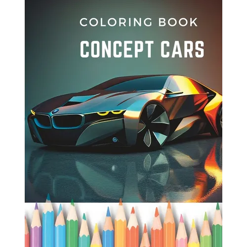 Dream Wheels: Concept Car Coloring Book: Unique and Modern Designed Cars - Paperback