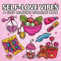 Self-Loves Vibes: A Coloring Book for Adults and Teens with Self-Care Routines, Cute Girls Accessories and Relaxing Hygge Moments - Paperback