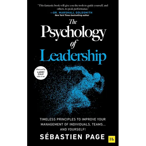 The Psychology of Leadership: Timeless Principles to Improve Your Management of Individuals, Teams... and Yourself! - Hardcover