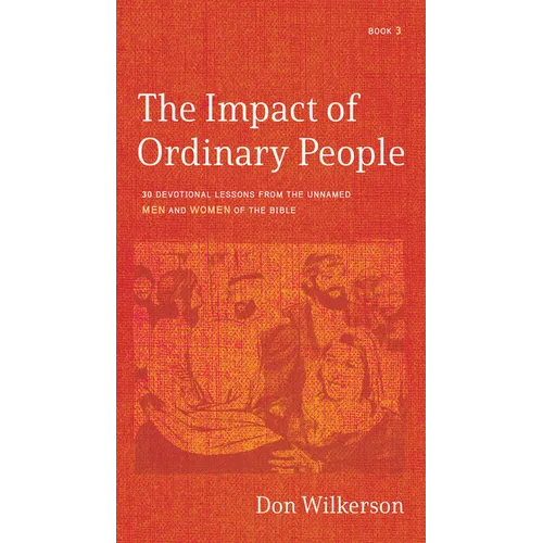 The Impact of Ordinary People: 30 Devotional Lessons from the Unnamed Men and Women of the Bible - Paperback