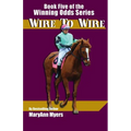 Wire to Wire: Book Five of the Winning Odds Series - Paperback