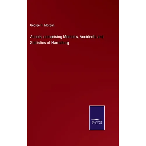 Annals, comprising Memoirs, Ancidents and Statistics of Harrisburg - Hardcover