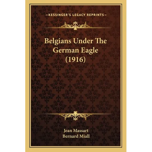 Belgians Under The German Eagle (1916) - Paperback