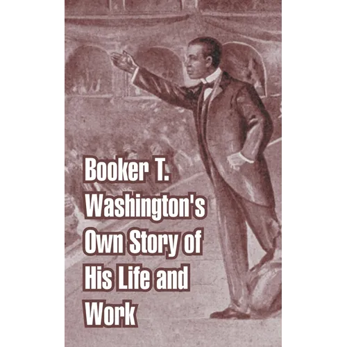 Booker T. Washington's Own Story of His Life and Work - Paperback