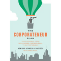 The Corporateneur Plan: Your Roadmap from Mid-Career Professional to Entrepreneur - Paperback