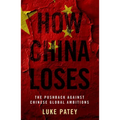 How China Loses: The Pushback Against Chinese Global Ambitions - Paperback