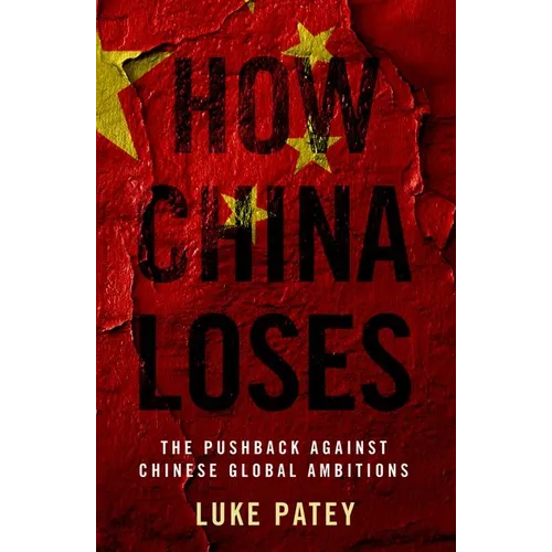 How China Loses: The Pushback Against Chinese Global Ambitions - Paperback