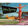 Palm Springs Holiday: A Vintage Tour from Palm Springs to the Saltan Sea - Hardcover
