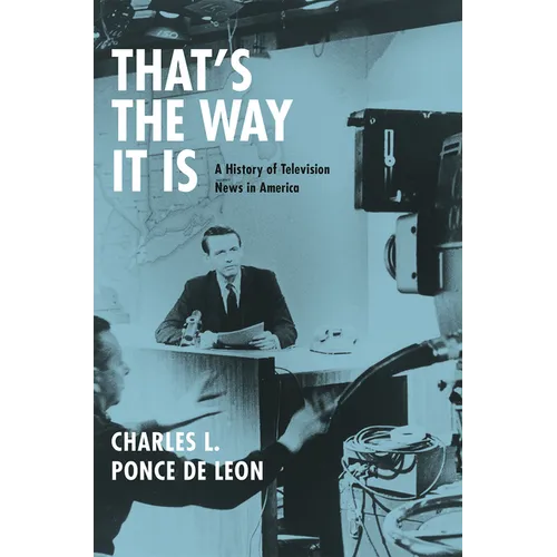 That's the Way It Is: A History of Television News in America - Paperback