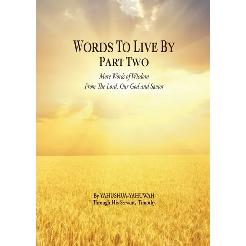 Words to Live By: Part Two: More Words of Wisdom From The Lord, Our God and Savior - Paperback