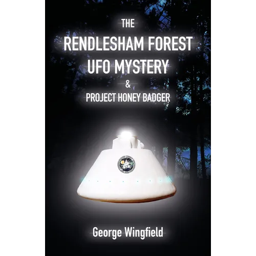 The Rendlesham Forest UFO Mystery & Project Honey Badger - Paperback