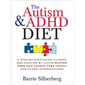 The Autism & ADHD Diet: A Step-By-Step Guide to Hope and Healing by Living Gluten Free and Casein Free (Gfcf) and Other Interventions - Paperback