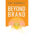 Beyond Brand: Master Your Power, Joy, and Media To Live Your Legacy - Paperback