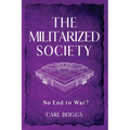 The Militarized Society: No End to War? - Paperback