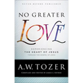 No Greater Love: Experiencing the Heart of Jesus Through the Gospel of John - Paperback