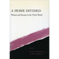 A Home Divided: Women and Income in the Third World - Paperback