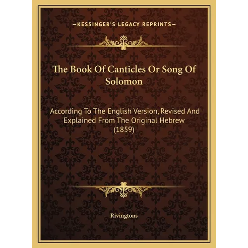 The Book Of Canticles Or Song Of Solomon: According To The English Version, Revised And Explained From The Original Hebrew (1859) - Hardcover