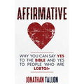 Affirmative: Why You Can Say Yes to the Bible and Yes to People Who Are LGBTQI+ - Paperback