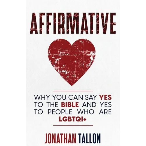 Affirmative: Why You Can Say Yes to the Bible and Yes to People Who Are LGBTQI+ - Paperback