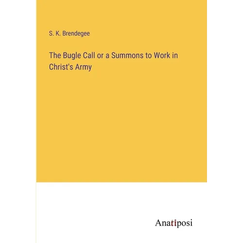 The Bugle Call or a Summons to Work in Christ's Army - Paperback